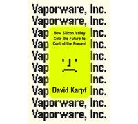 Vaporware, Inc. How Silicon Valley Sells the Future to Control the Present - David Karpf - W. w. norton & company - ebook (ePub) - Livre