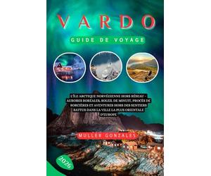 VARDØ GUIDE DE VOYAGE 2026: L'île arctique norvégienne hors réseau - Aurores boréales, soleil de minuit, procès de sorcières et aventures hors des ... dans la ville la plus orientale d'Europe