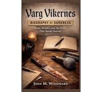 Varg Vikernes: Biography of Darkness - Music, Murder, and the Fires That Shook Norway