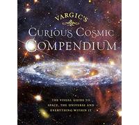 Vargic’s Curious Cosmic Compendium: Space, the Universe and Everything Within It