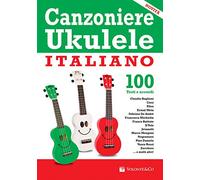 Vari-Canzoniere Ukelele Italiano - Canzoniere ukulele italiano. 100 testi e accordi