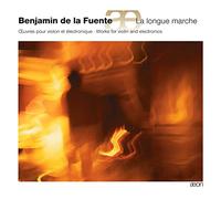 Fuente, Benjamin De La - Oeuvres Pour Violon Et Electronique
