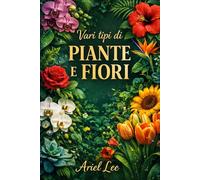 Vari tipi di piante fiori: piante e fiori