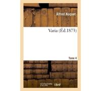 Varia. Tome 4 - Alfred Naquet - Hachette Bnf - broché - Livre