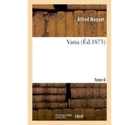Varia. Tome 6 - Alfred Naquet - Hachette Bnf - broché - Livre