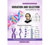 Variation and Selection: GCSE Biology Revision Guide: GCSE Biology and Science Study Guide to DNA, Genetics, Inheritance, Evolution, Natural Selection, Selective Breeding and Exam Practice