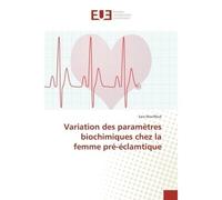 Variation des paramètres biochimiques chez la femme pré-éclamtique - Sara MOUFFOUK - Universitaires Europeennes - broché - Livre