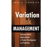 Variation Risk Management: Focusing Quality Improvements in Product Development and Production Thornton, Anna C., Thornton (Auteur)