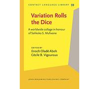 Variation Rolls the Dice: A Worldwide Collage in Honour of Salikoko S. Mufwene
