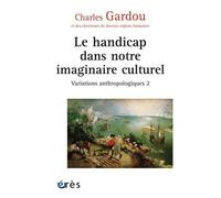 Variations Anthropologiques - Volume 2, Le Handicap Dans Notre Imaginaire Culturel