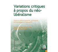 Variations critiques à propos du néolibéralisme Aspects philosophiques, politiques, économiques et éducatifs - Sacha Varin - Academia Eds - broché - Essai