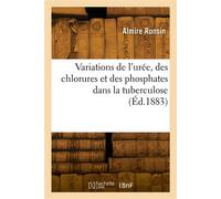 Variations de l'urée, des chlorures et des phosphates dans la tuberculose - Almire Ronsin - Hachette Bnf - broché - Livre