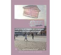 Variations et figures de la maison dans les pratiques artistiques - Marie Escorne - Presses Universitaires Bordeaux - broché - Essai