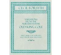Variations from the Nursery Rhyme Old King Cole Sheet Music for Soprano Alto Tenor Bass and Piano - Cecil Forsyth - Read Books - Livre en Anglais Cecil ForsythCecil Forsyth (Auteur)
