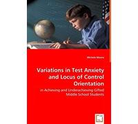 Variations In Test Anxiety And Locus Of Control Orientation: In Achieving And Underachieving Gifted Middle School Students
