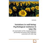 Variations In Well-Being: Psychological Resilience In Later Life: An Examination Of The Interplay Between Personality And Some Of The Challenges Associated With Older Age