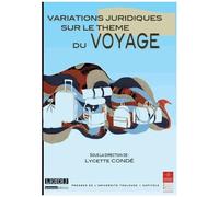 Variations Juridiques Sur Le Thème Du Voyage - Colloque Annuel De L'institut Fédératif De Recherche En Droit "Mutation Des Normes Juridiques" 19 Et 20 Juin 2014