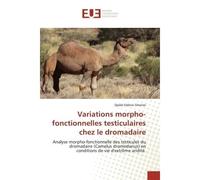 Variations morpho-fonctionnelles testiculaires chez le dromadaire Analyse morpho-fonctionnelle des testicules du dromadaire (Camelus dromedarius) - Djallel Eddine - Universitaires Europeennes - broché