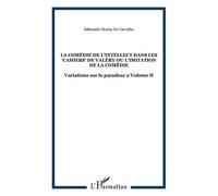 La comédie de l'intellect dans les "Cahiers" de Valéry ou l'imitation de la comédie Variations sur le paradoxe 2 Volume II - Edmundo Morim De Carvalho - L'harmattan - broché - Essai