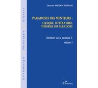 Variations Sur Le Paradoxe 3 - Paradoxes Des Menteurs - Volume 1, Logique, Littérature, Théorie Du Paradoxe