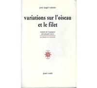 Variations sur l'oiseau et le filet José Angel Valente (Auteur), Jacques Ancet (Traduction)