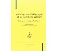 Variations Sur L'orthographe Et Les Systemes D'ecriture - Melanges En Hommage Anina Catach