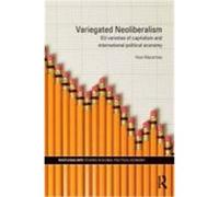 Variegated Neoliberalism: Eu Varieties of Capitalism and International Political Economy Macartney, Huw (Auteur)