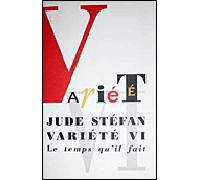 Variété VI huit entretiens, quatre traductions, trois lettres, deux dialogues, onze notes - Jude Stéfan - Le Temps Qu'il Fait - broché - Livre