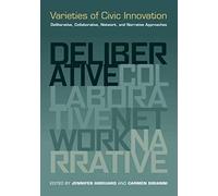 Varieties Of Civic Innovation: Deliberative, Collaborative, Network, And Narrative Approaches