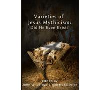 Varieties of Jesus Mythicism: Did He Even Exist?