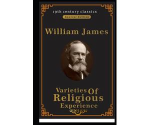 Varieties of Religious Experience (19th century classics illustrated edition)