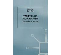 Varieties of Victorianism: The Uses of a Past
