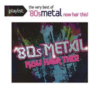 Various Artist - Playlist: The Very Best of '80s Metal: Now Hair This