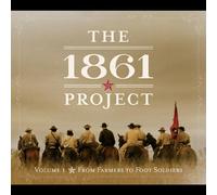 Various Artists - 1861 Project Vol. 1: from Farmers to Foot Soldiers