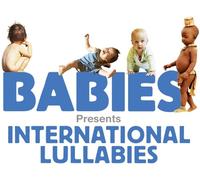 Various Artists - Babies Presents: International Lullabies (Original Soundtrack)