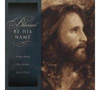 Various Artists - Blessed Be His Name Songs About Our Savior
