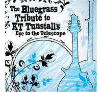 Various Artists - Bluegrass Tribute KT Tunstalls Eye Telescope