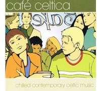 Various Artists - Cafe Celtica: Chilled Contemporary Celtic Music
