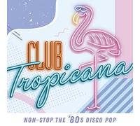 VARIOUS ARTISTS - Club Tropicana : Non-Stop The 80S Disco Pop