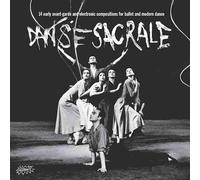 Various Artists - Danse Sacrale: 14 Early Avant-Garde Electronic Compositions forBallet and Modern Dance