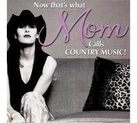 Various Artists - DJ Now That's What Mom Calls Country Music