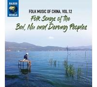 Music China, Vol. 12 - Folk Songs of The Bai, Nu and Derung Peoples