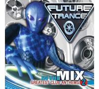 Various Artists - Future Trance - In The Mix Greatest Club Anthems 2