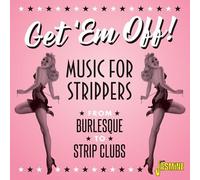 Various Artists - Get 'em Off! Music For Strippers - From Burlesque To Strip Clu