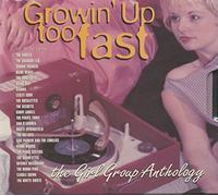 Various Artists - Growin Up Too Fast: Girl Group Anthology