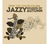 Various Artists - Hear The Leaves Falling: Jazzy Sounds Of Autumn