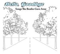 Various Artists - Hello, Goodbye: Songs The Beatles Gave Away