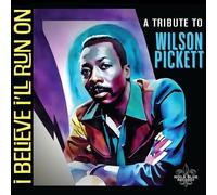 I Believe I'll Run On: A Tribute To Wilson Pickett