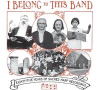 Various Artists - I Belong to This Band: 85 Years of Sacred Harp Recordings (Various Artists)