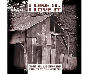 Various Artists - I Like it, I Love It : The Bluegrass Tribute To Tim McGraw